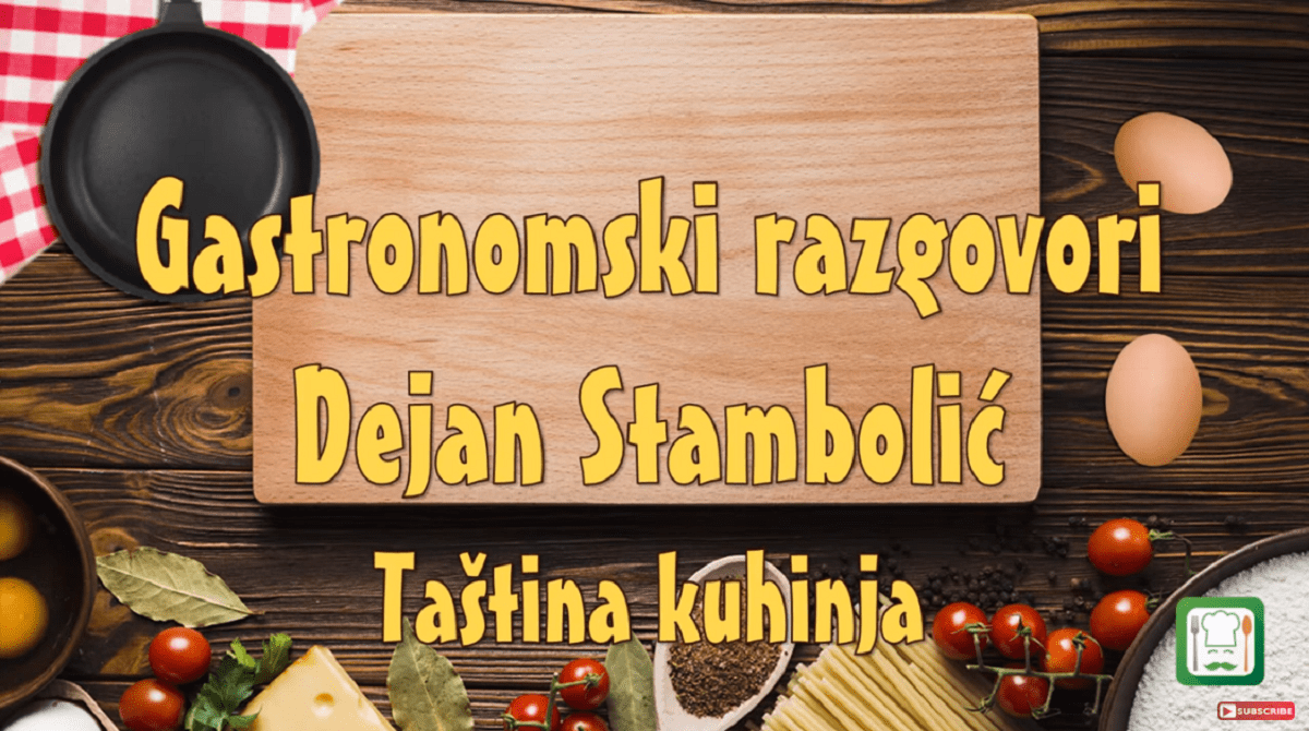 Gastronomski razgovori, gost Dejan Stambolić, vlasnik brenda Taština kuhinja (VIDEO)